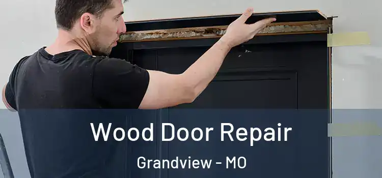 Wood Door Repair Grandview - MO